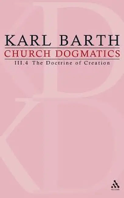 Church Dogmatics: Volume 3 - The Doctrine of Creation Part 4 - The Command of God the Creator by Karl Barth
