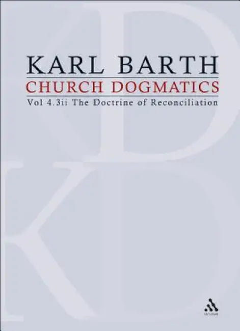 Church Dogmatics: Volume 4 - The Doctrine of Reconciliation Part 3ii - Jesus Christ, the True Witness by Karl Barth