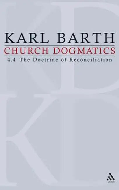 Church Dogmatics: Volume 4 - The Doctrine of Reconciliation Part 4 - The Christian Life (Fragment): Baptism as the Foundation of Christi by Karl Barth