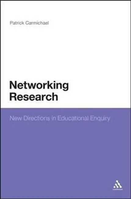 Networking Research: New Directions in Educational Enquiry by Patrick Carmichael
