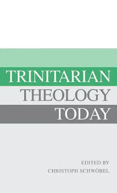 Trinitarian Theology Today: Essays on Divine Being and ACT by Christoph Schwobel