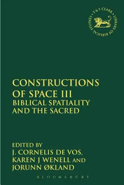 Constructions of Space III: Biblical Spatiality and the Sacred by Jorunn Okland