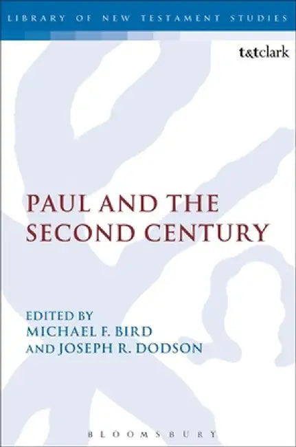 Paul and the Second Century by Michael F. Bird
