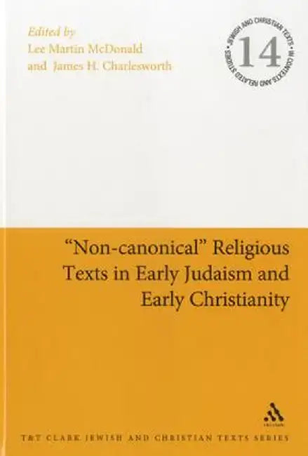 Non-Canonical Religious Texts in Early Judaism and Early Christianity by Lee Martin McDonald