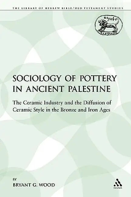The Sociology of Pottery in Ancient Palestine: The Ceramic Industry and the Diffusion of Ceramic Style in the Bronze and Iron Ages by Bryant G. Wood