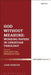 God Without Measure: Working Papers in Christian Theology: Volume 1: God and the Works of God by John Webster