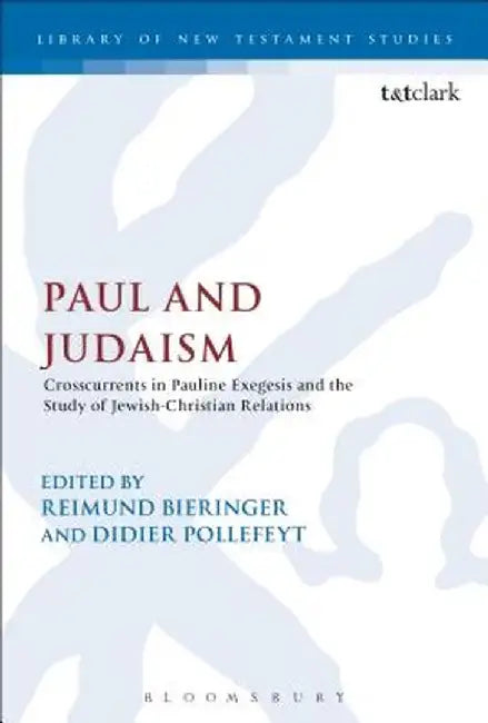 Paul and Judaism: Crosscurrents in Pauline Exegesis and the Study of Jewish-Christian Relations by Reimund Bieringer