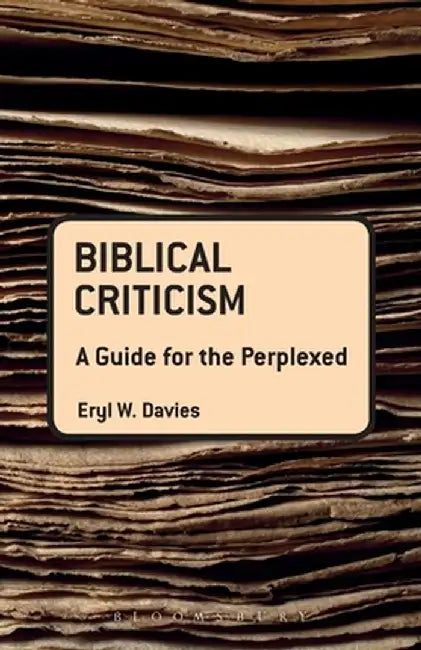 Biblical Criticism: A Guide for the Perplexed by Eryl W. Davies