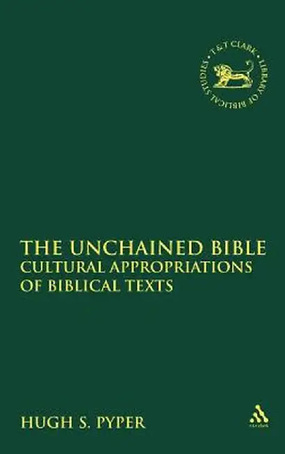 The Unchained Bible: Cultural Appropriations of Biblical Texts by Hugh S. Pyper