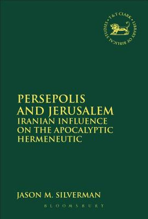 Persepolis and Jerusalem: Iranian Influence on the Apocalyptic Hermeneutic by Jason M. Silverman