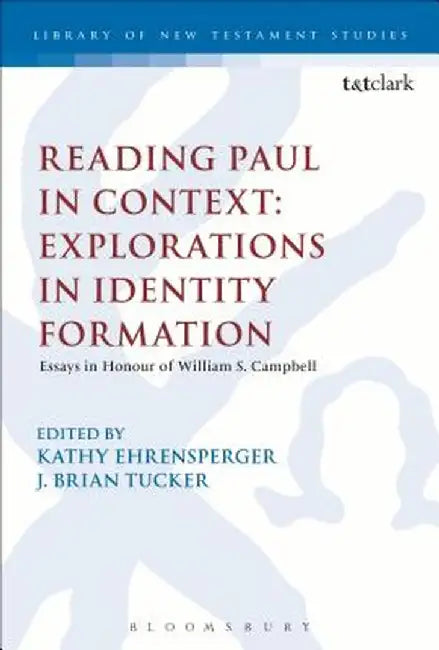 Reading Paul in Context: Explorations in Identity Formation: Essays in Honour of William S. Campbell by Kathy Ehrensperger