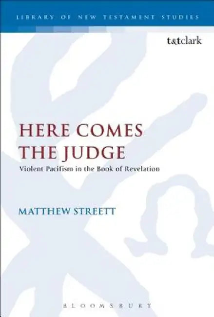 Here Comes the Judge: Violent Pacifism in the Book of Revelation by Matthew Streett