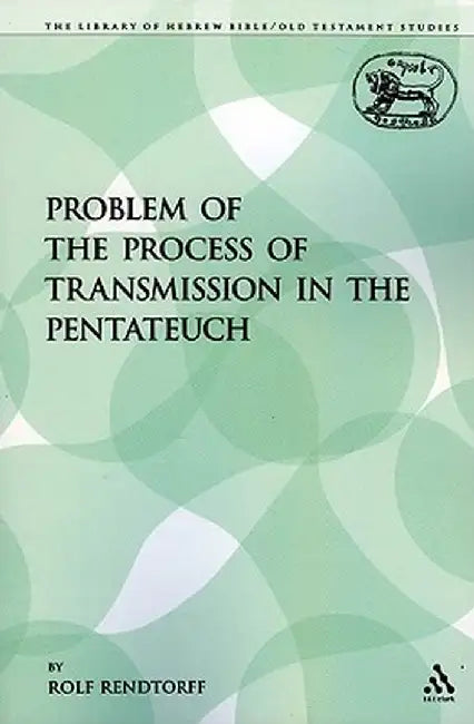 The Problem of the Process of Transmission in the Pentateuch by Rolf Rendtorff