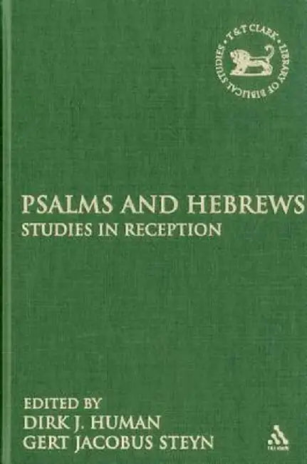 Psalms and Hebrews: Studies in Reception by Dirk J. Human
