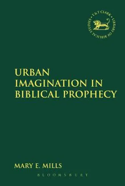 Urban Imagination in Biblical Prophecy by Mary E. Mills