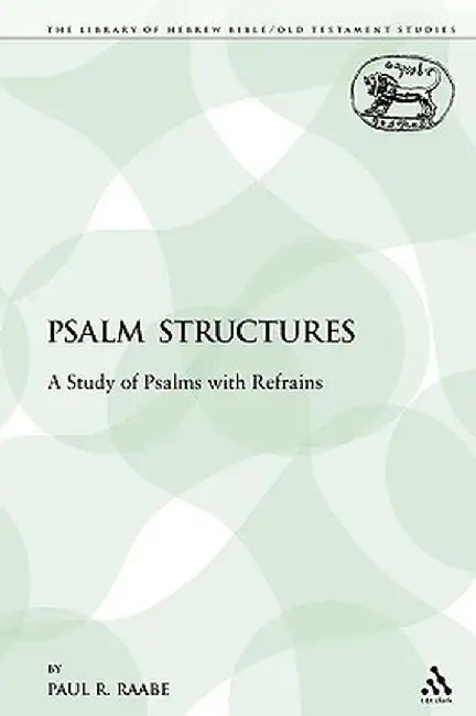 Psalm Structures: A Study of Psalms with Refrains by Paul R. Raabe