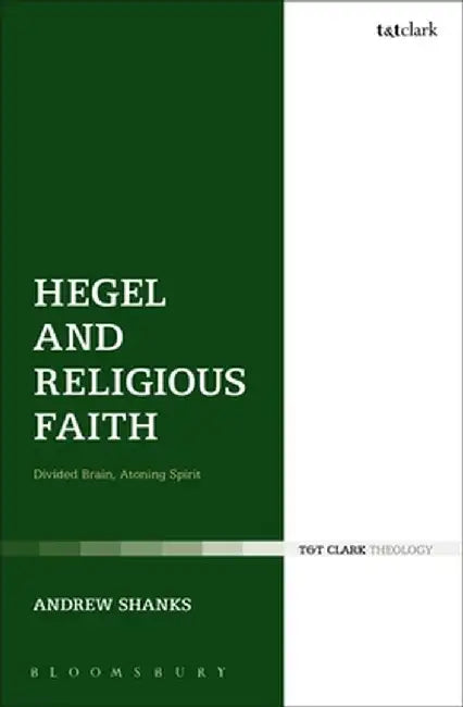 Hegel and Religious Faith: Divided Brain, Atoning Spirit by Andrew Shanks