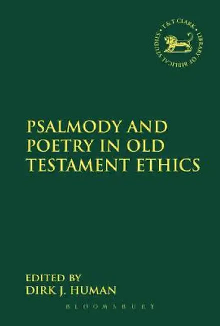 Psalmody and Poetry in Old Testament Ethics by Dirk J. Human