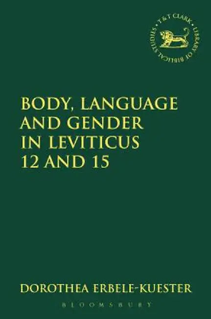 Body, Gender and Purity in Leviticus 12 and 15 by Dorothea Erbele-Kuster