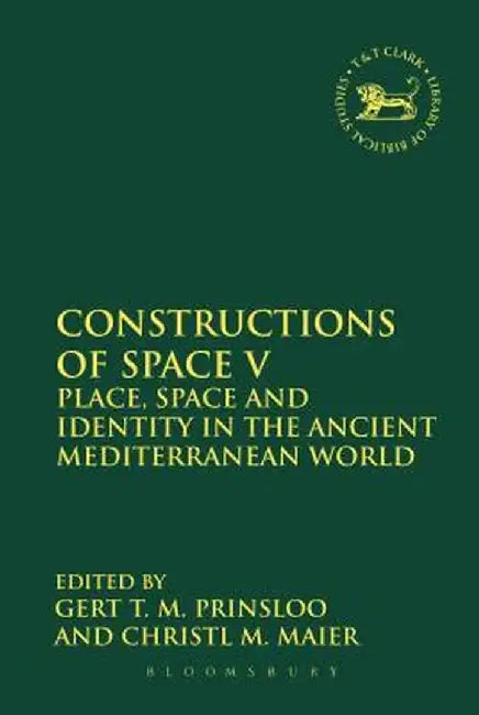 Constructions of Space V: Place, Space and Identity in the Ancient Mediterranean World by Gert T. M. Prinsloo