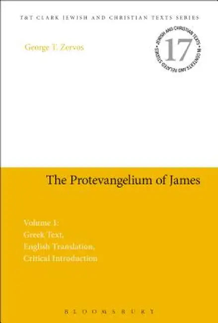 The Protevangelium of James: Volume 1: Greek Text, English Translation, Critical Introduction by George T. Zervos