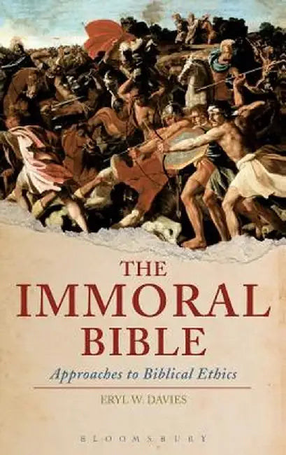 The Immoral Bible: Approaches to Biblical Ethics by Eryl W. Davies