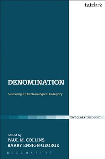 Denomination: Assessing an Ecclesiological Category by Paul M. Collins