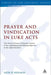 Prayer and Vindication in Luke - Acts: The Theme of Prayer Within the Context of the Legitimating and Edifying Objective of the Lukan Narrative by Geir O. Holmas