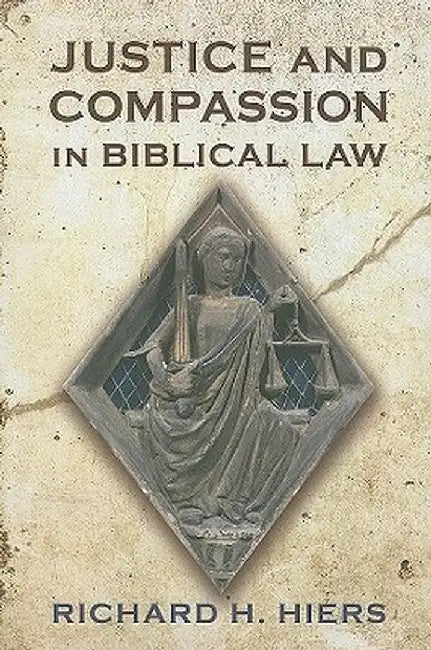 Justice and Compassion in Biblical Law by Richard H. Hiers