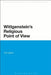 Wittgenstein's Religious Point of View by Tim Labron