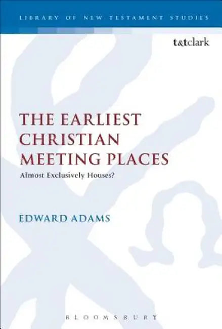 The Earliest Christian Meeting Places: Almost Exclusively Houses? by Edward Adams