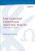 The Earliest Christian Meeting Places: Almost Exclusively Houses? by Edward Adams