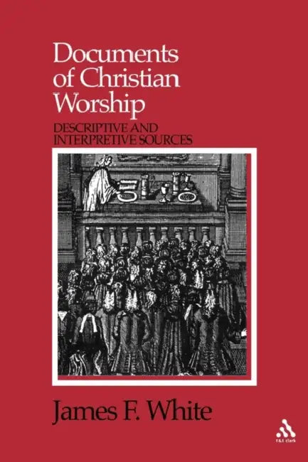 Documents Of Christian Worship by James F. White