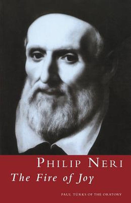 Philip Neri: The Fire of Joy: The Fire of Joy by Paul Turks