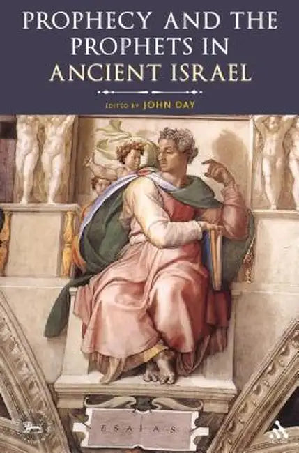Prophecy and the Prophets in Ancient Israel: Proceedings of the Oxford Old Testament Seminar by John Day