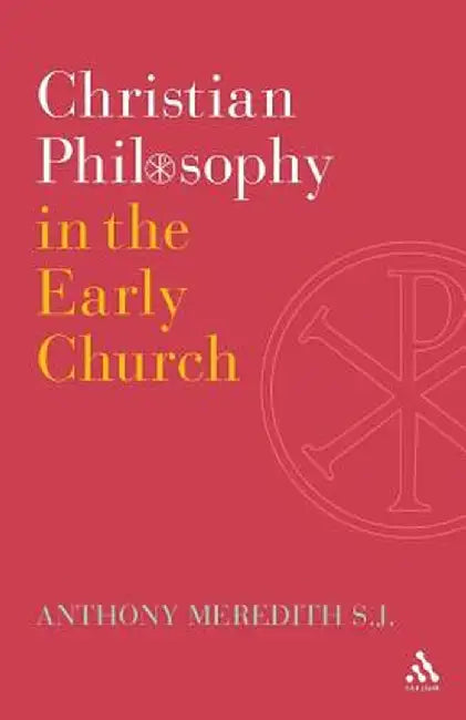 Christian Philosophy in the Early Church by Anthony Meredith Sj
