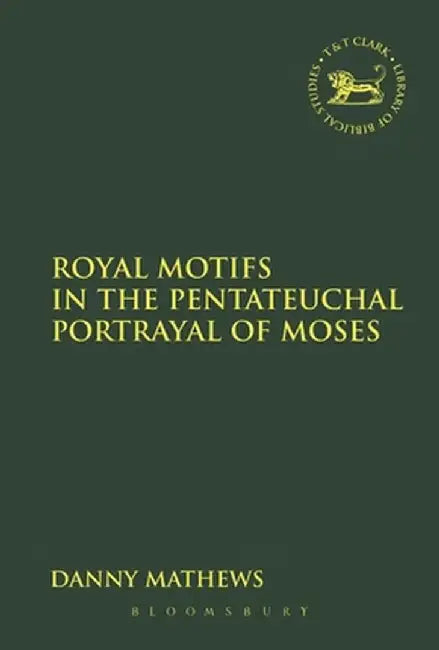 Royal Motifs in the Pentateuchal Portrayal of Moses by Danny Mathews