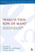 'Who Is This Son of Man?': The Latest Scholarship on a Puzzling Expression of the Historical Jesus by Larry W. Hurtado