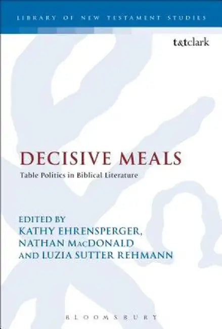 Decisive Meals: Table Politics in Biblical Literature by Nathan MacDonald