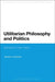 Utilitarian Philosophy and Politics: Bentham's Later Years by James E. Crimmins