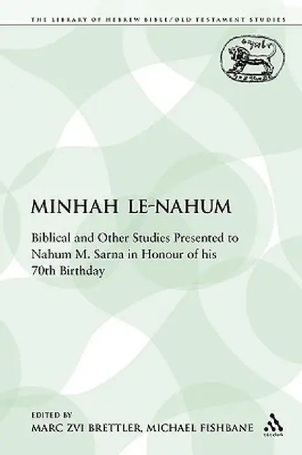 Minhah Le-Nahum: Biblical and Other Studies Presented to Nahum M. Sarna in Honour of His 70th Birthday by Marc Zvi Brettler