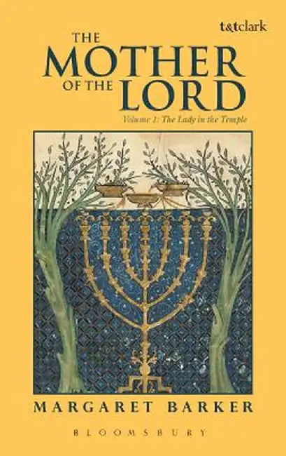 The Mother of the Lord: Volume 1: The Lady in the Temple by Margaret Barker