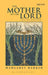 The Mother of the Lord: Volume 1: The Lady in the Temple by Margaret Barker