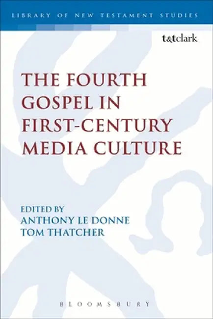 The Fourth Gospel in First-Century Media Culture by Anthony Le Donne