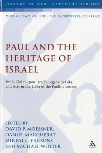 Paul and the Heritage of Israel: Paul's Claim Upon Israel's Legacy in Luke and Acts in the Light of the Pauline Letters by David P. Moessner