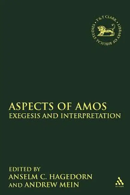 Aspects of Amos: Exegesis and Interpretation by Anselm C. Hagedorn