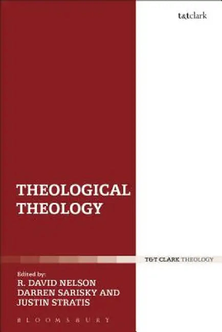 Theological Theology: Essays in Honour of John Webster by R. David Nelson
