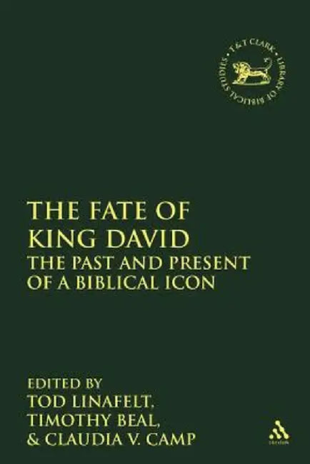 The Fate of King David: The Past and Present of a Biblical Icon by Tod Linafelt