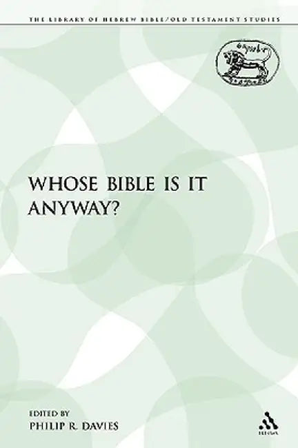 Whose Bible Is It Anyway? by Philip R. Davies