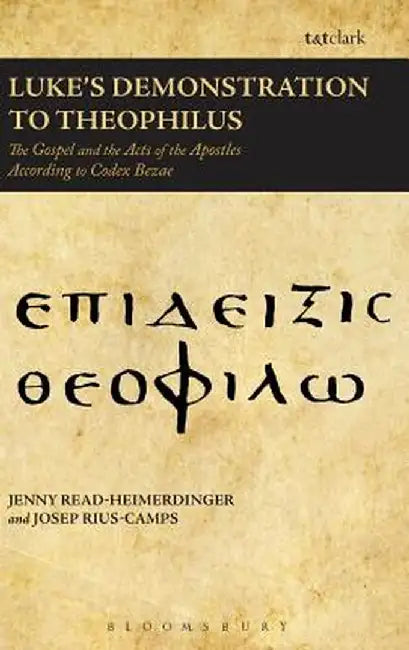Luke's Demonstration to Theophilus: The Gospel and the Acts of the Apostles According to Codex Bezae by Jenny Read-Heimerdinger